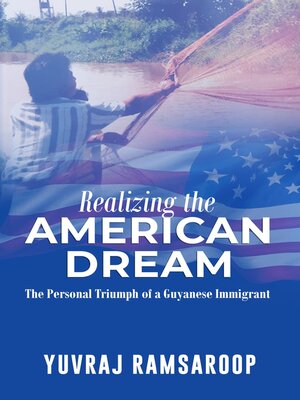 cover image of Realizing the American Dream-The Personal Triumph of a Guyanese Immigrant
